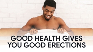 Malegra-100: Good Health Gives You Good Erections