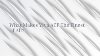 What Makes Viva ACP The Finest Of All?