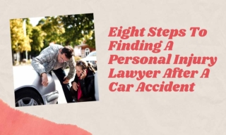 Eight Steps To Finding A Personal Injury Lawyer After A Car Accident