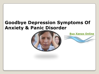 Goodbye Depression Symptoms Of Anxiety & Panic Disorder Buy Xanax Online