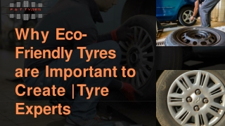 Why Eco-  Friendly Tyres  are Important to  Create | Tyre  Experts