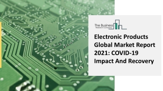 Global Electronic Products Market Overview, Competitive Analysis And Segments