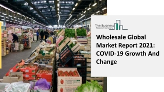 Wholesale Market 2021: Industry Overview, Trends, Growth And Forecast 2030