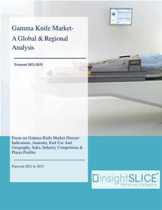 Gamma Knife Market Share, Trends, Analysis and Forecasts, 2021-2031