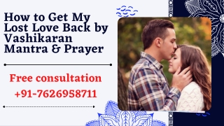 How to Get My Lost Love Back by Vashikaran Mantra & Prayer -  91-7626958711