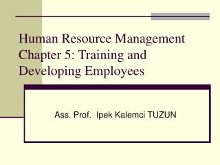 Human Resource Management Chapter 5: T raining and Developing Employees