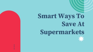 Smart Ways to Save at Supermarkets