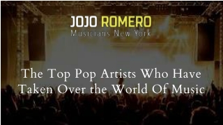 Top Pop Artists In The World Of Music | Jojo Romero