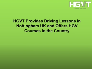 HGVT Provides Driving Lessons in Nottingham UK and Offers HGV Courses in the Cou