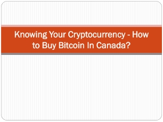 Knowing Your Cryptocurrency - How to Buy Bitcoin In Canada