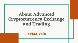 Learn About Advanced Cryptocurrency Exchange and Trading | XTEM- Coin