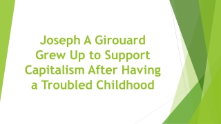 Joseph A Girouard Grew Up to Support Capitalism After Having a Troubled Childhood