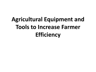 Agricultural Equipment and Tools to Increase Farmer Efficiency