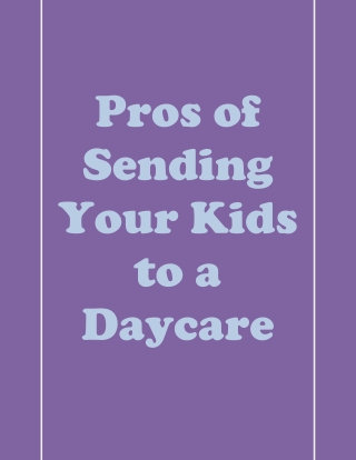 Pros of Sending Your Kids to a Daycare