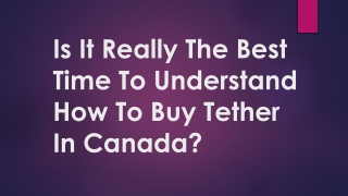 Is It Really The Best Time To Understand How To Buy Tether In Canada?