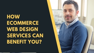 How Ecommerce Web Design Services Can Benefit You?