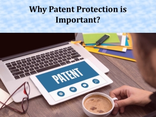 Why Pate Why Patent Protection is Important?nt Protection is Important?