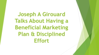 Joseph A Girouard Talks About Having a Beneficial Marketing Plan & Disciplined Effort