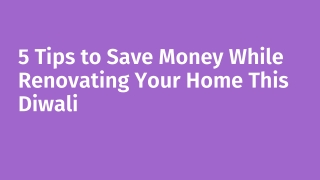 5 Tips to Save Money While Renovating Your Home This Diwali