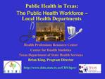 Public Health in Texas: The Public Health Workforce Local Health Departments