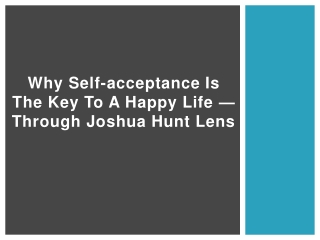 Why Self-Acceptance is the Key to a Happy Life — Through Joshua Hunt Lens