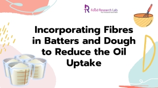 Incorporating fibres in batters and dough to reduce the oil uptake