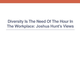 Diversity is the Need of the Hour in the Workplace - Joshua Hunt’s Views