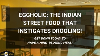 Experience The Drool-Worthy Indian Street Food At EggHolic!