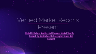 Global Catheters, Needles, And Cannulas Market Size By Product, By Application, By Geographic Scope, And Forecast
