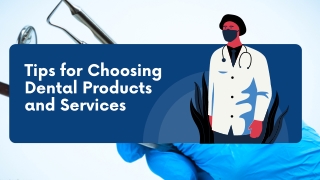 Tips for Choosing Dental Products and Services