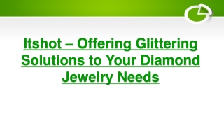 Itshot – Offering Glittering Solutions to Your Diamond Jewelry Needs