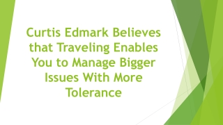 Curtis Edmark Believes that Traveling Enables You to Manage Bigger Issues With More Tolerance