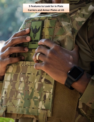 5 Features to Look for in Plate Carriers and Armor Plates at US Patriot