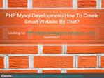PHP Mysql Development- How To Create Smart Website By That?