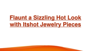 Flaunt a Sizzling Hot Look with Itshot Jewelry Pieces