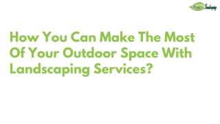 How You Can Make The Most Of Your Outdoor Space With Landscaping Services