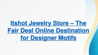 Itshot Jewelry Store – The Fair Deal Online Destination for Designer Motifs