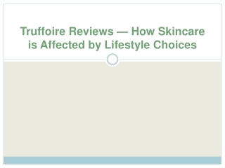 Truffoire Reviews — How Skincare is Affected by Lifestyle Choices