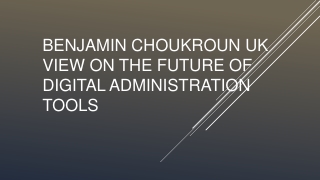 Benjamin Choukroun UK View on the Future of Digital Administration Tools