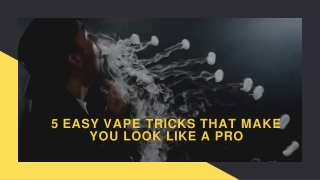 5 EASY VAPE TRICKS THAT MAKE YOU LOOK LIKE A PRO