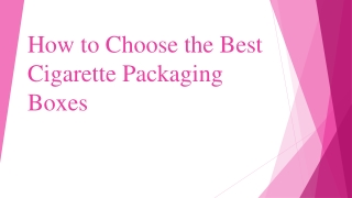 How to Choose the Best Cigarette Packaging Boxes