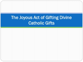 The Joyous Act of Gifting Divine Catholic Gifts