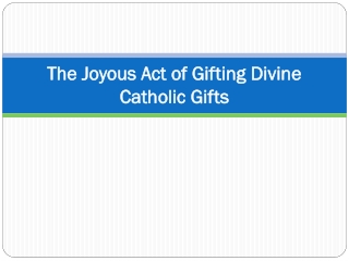 The Joyous Act of Gifting Divine Catholic Gifts