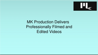 MK Production Delivers Professionally Filmed and Edited Videos