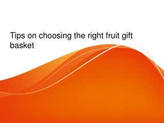 Tips on choosing the right fruit gift basket