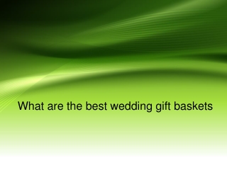 What are the best wedding gift baskets