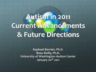 Autism in 2011 Current Advancements &amp; Future Directions