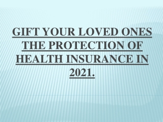 Gift Your Loved Ones The Protection Of Health Insurance In 2021.