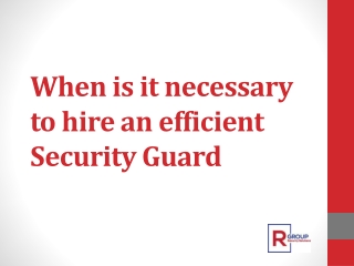 When is it necessary to hire an efficient Security Guard