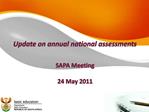 Update on annual national assessments SAPA Meeting 24 May 2011